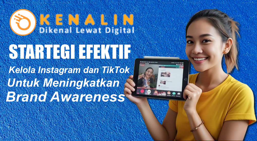 Strategi Efektif Kelola Instagram dan TikTok untuk Meningkatkan Brand Awareness